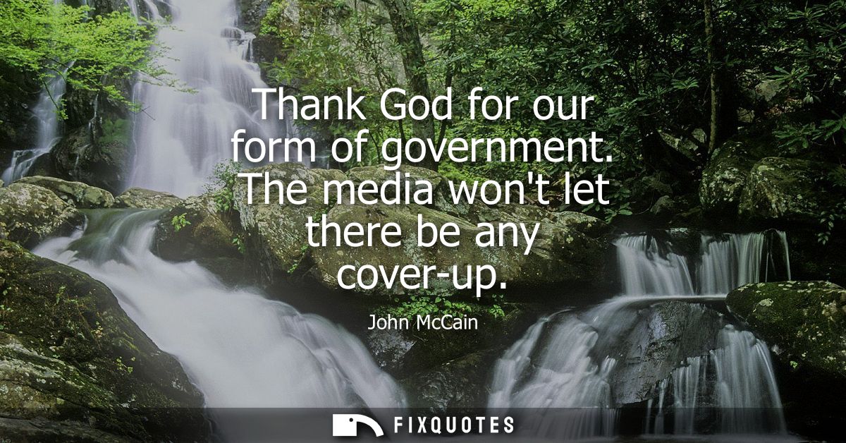 Thank God for our form of government. The media wont let there be any cover-up