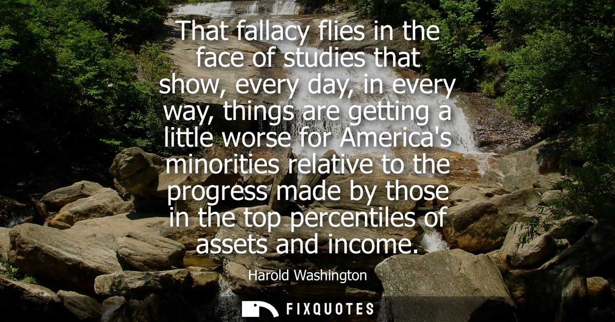 That fallacy flies in the face of studies that show, every day, in every way, things are getting a little worse for Amer