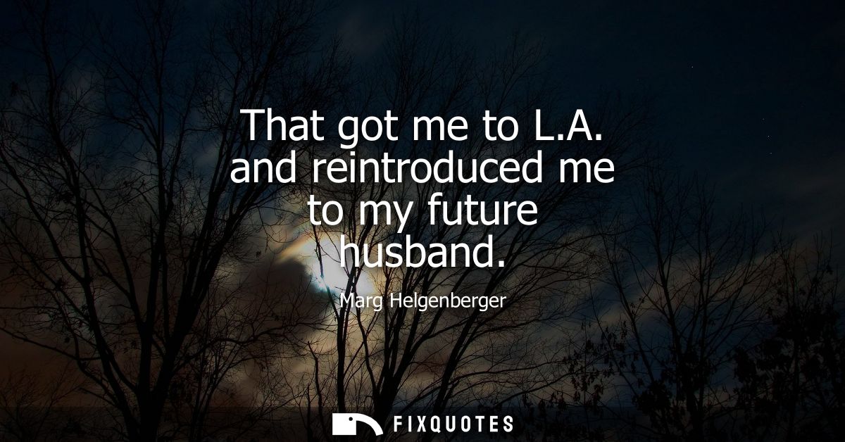 That got me to L.A. and reintroduced me to my future husband