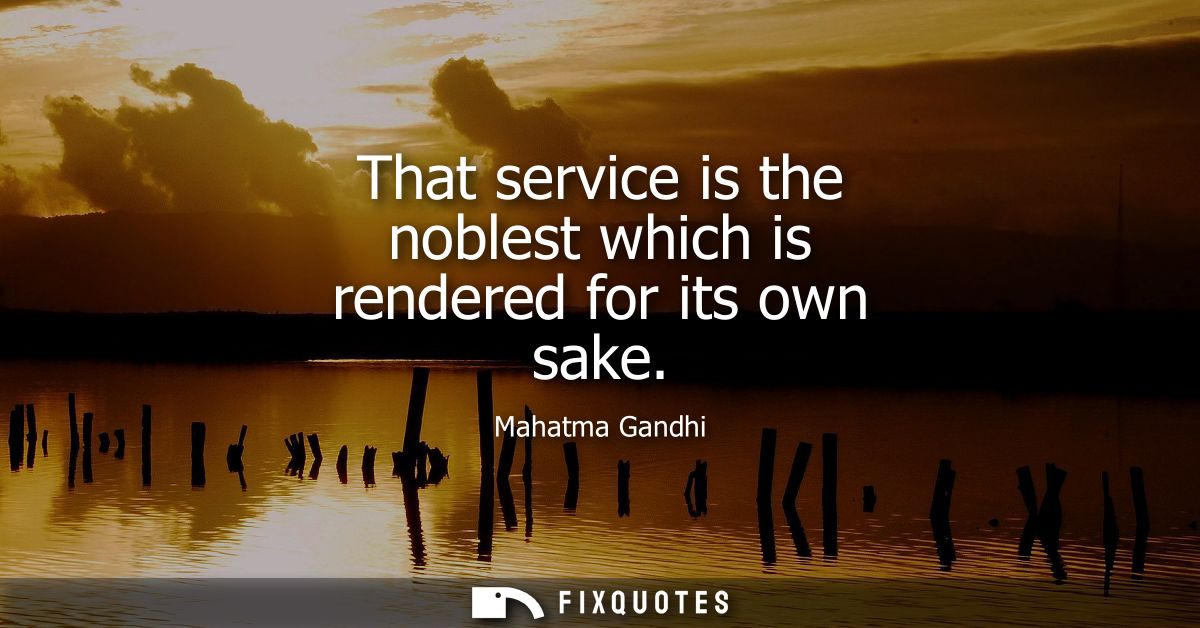 That service is the noblest which is rendered for its own sake