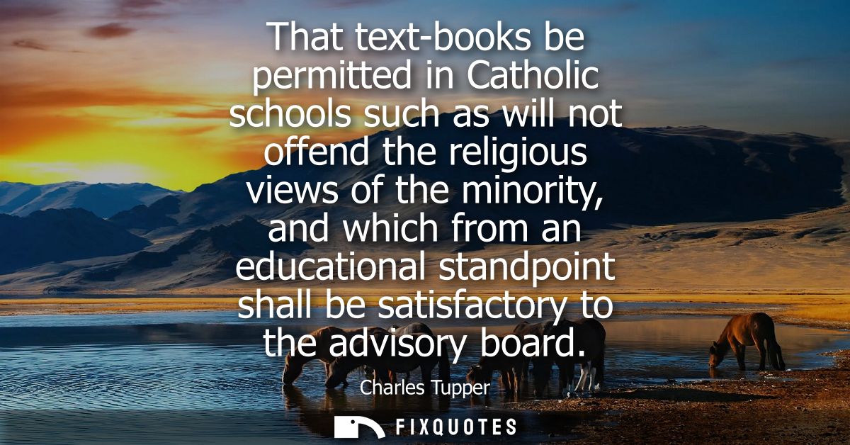That text-books be permitted in Catholic schools such as will not offend the religious views of the minority, and which 