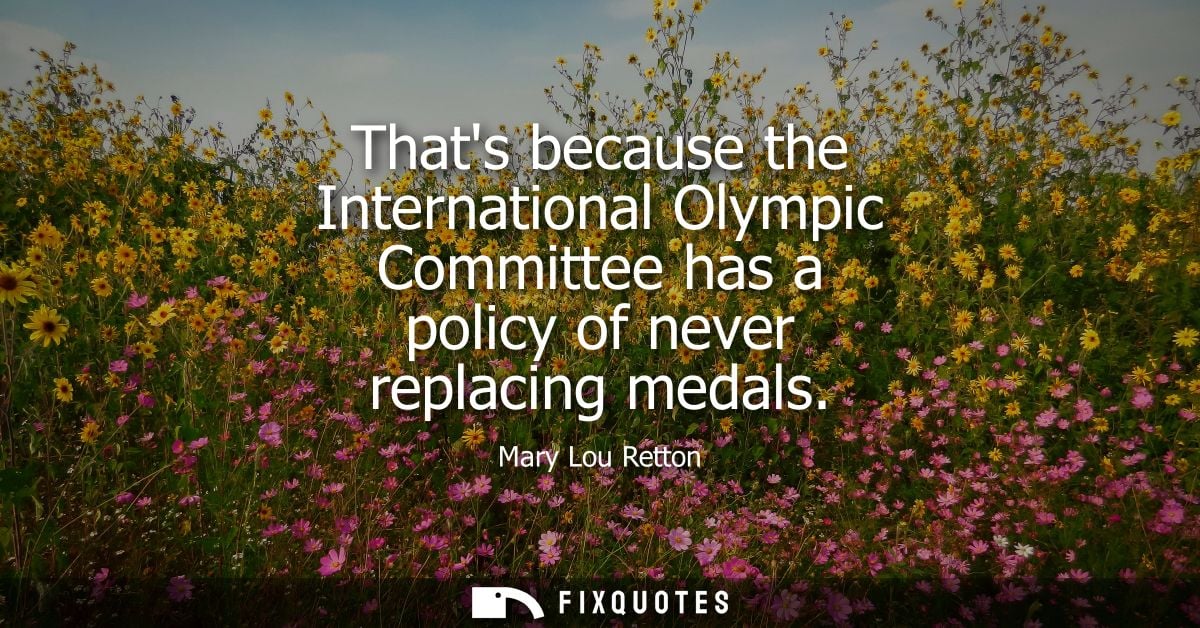 Thats because the International Olympic Committee has a policy of never replacing medals