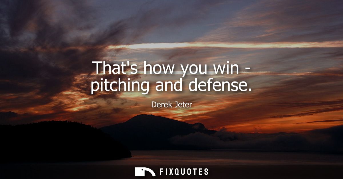 Thats how you win - pitching and defense