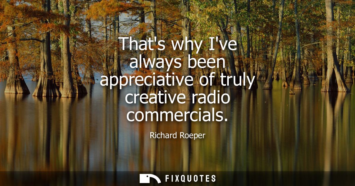 Thats why Ive always been appreciative of truly creative radio commercials