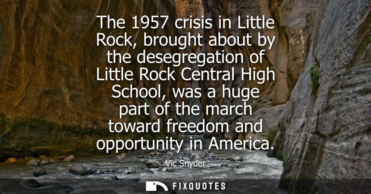 The 1957 crisis in Little Rock, brought about by the desegregation of Little Rock Central High School, was a huge part o