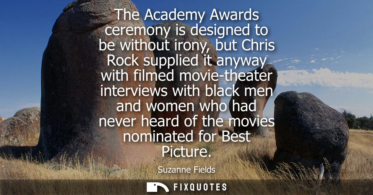 The Academy Awards ceremony is designed to be without irony, but Chris Rock supplied it anyway with filmed movie-theater