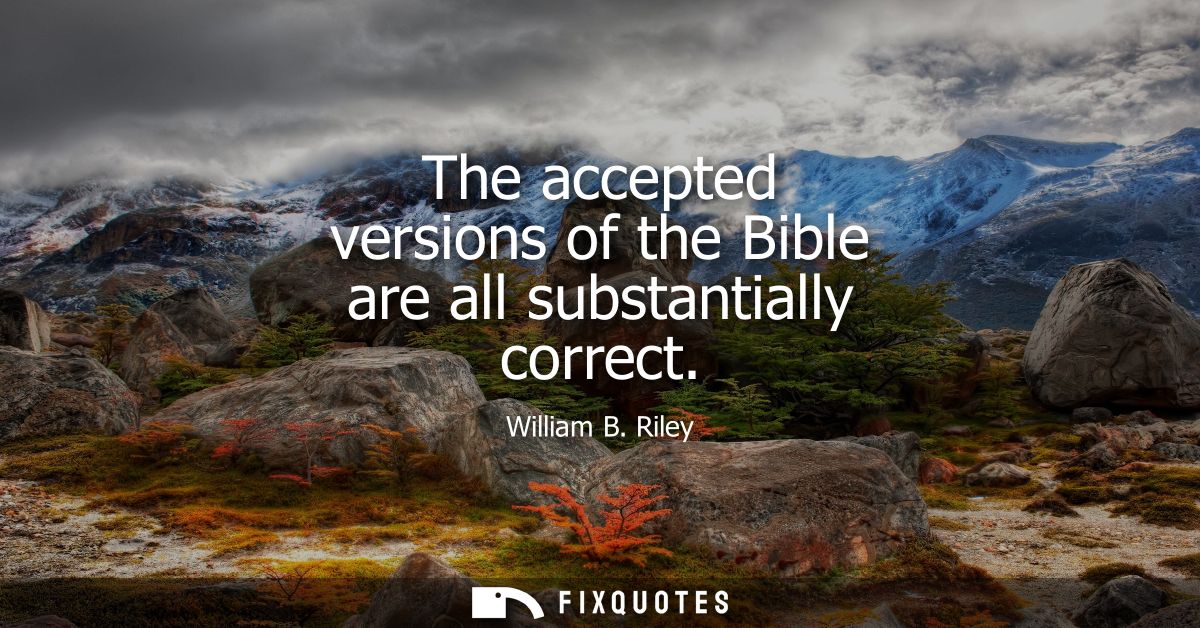 The accepted versions of the Bible are all substantially correct