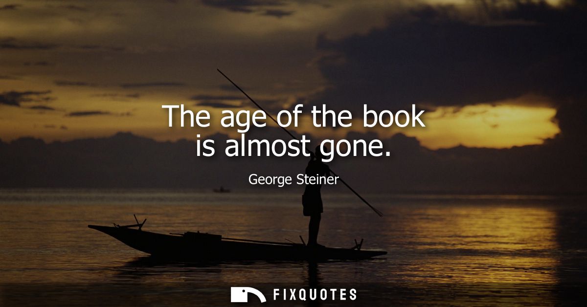 The age of the book is almost gone