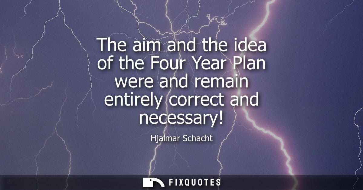 The aim and the idea of the Four Year Plan were and remain entirely correct and necessary!