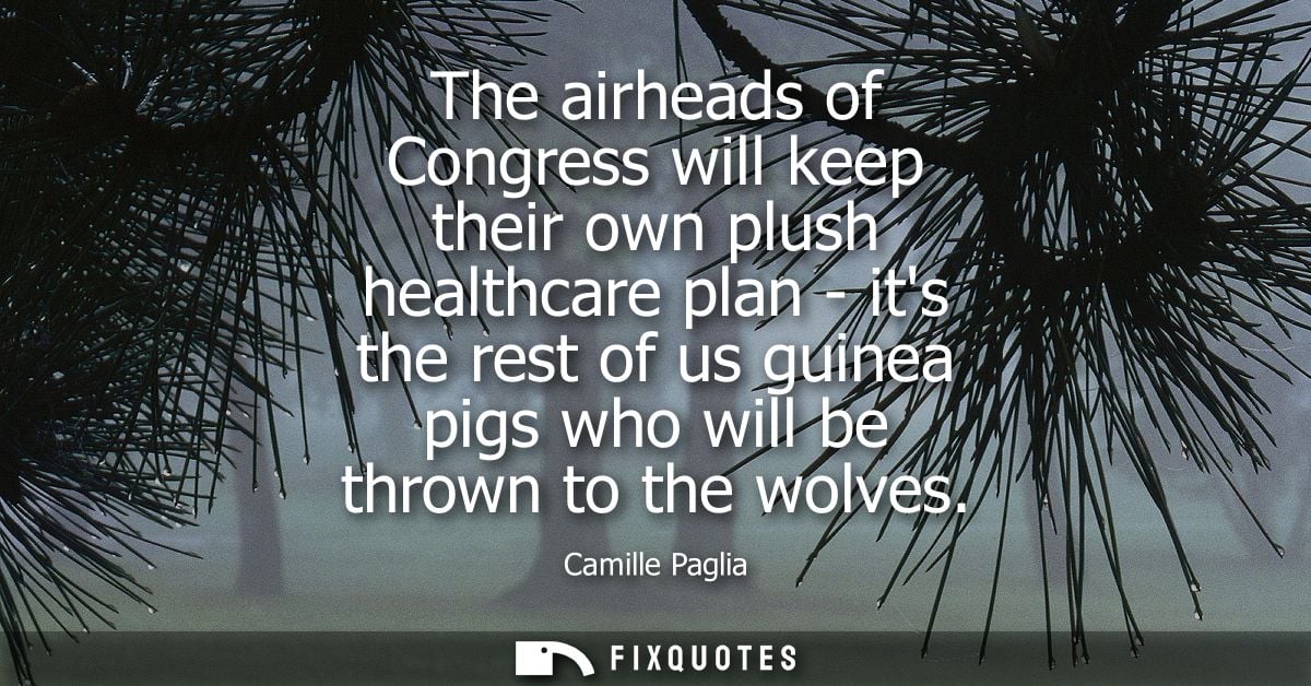 The airheads of Congress will keep their own plush healthcare plan - its the rest of us guinea pigs who will be thrown t