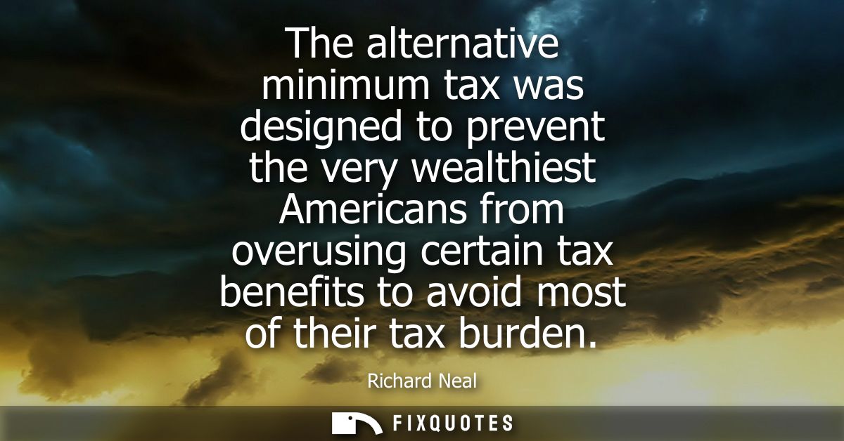 The alternative minimum tax was designed to prevent the very wealthiest Americans from overusing certain tax benefits to