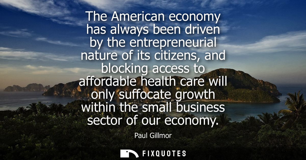 The American economy has always been driven by the entrepreneurial nature of its citizens, and blocking access to afford