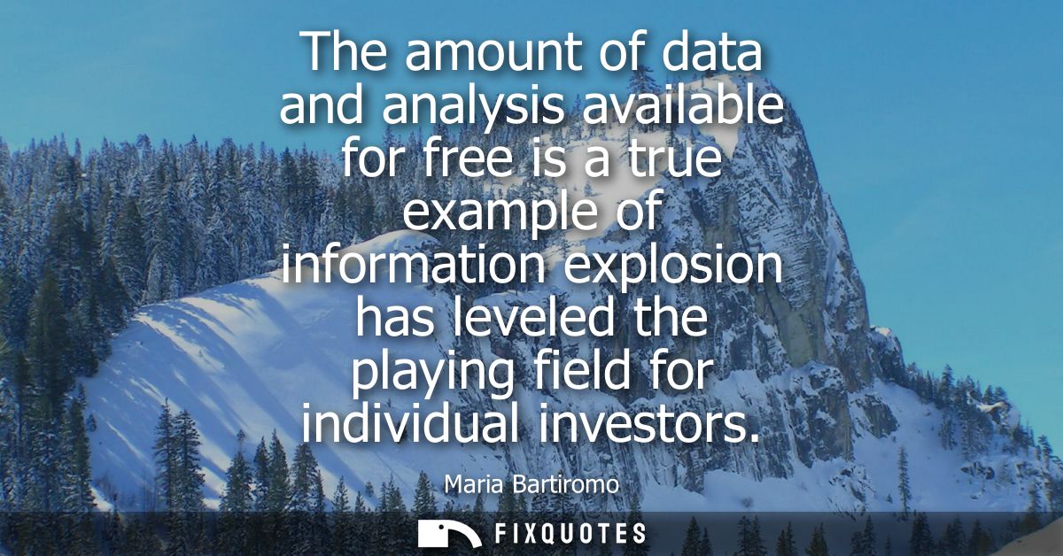 The amount of data and analysis available for free is a true example of information explosion has leveled the playing fi