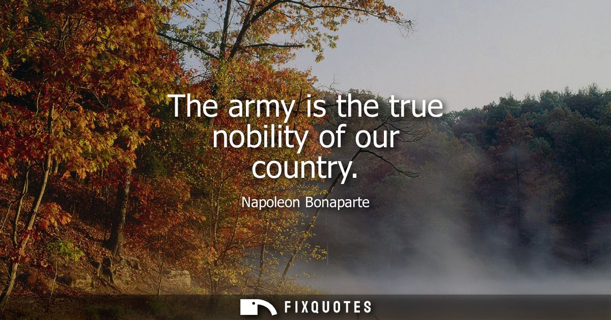 The army is the true nobility of our country