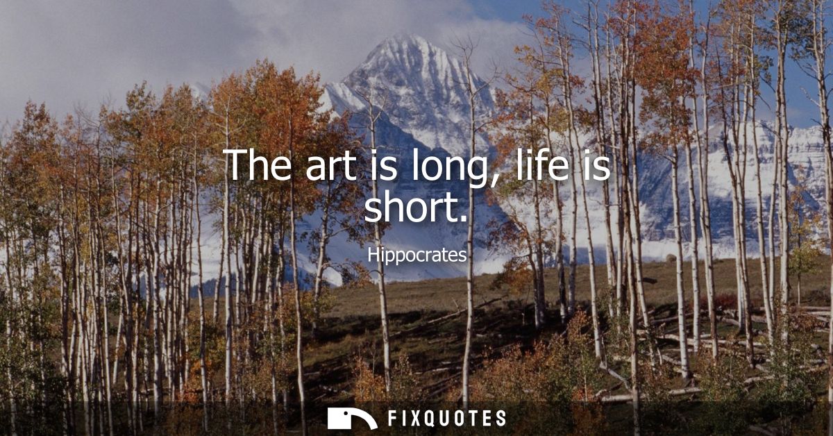 The art is long, life is short