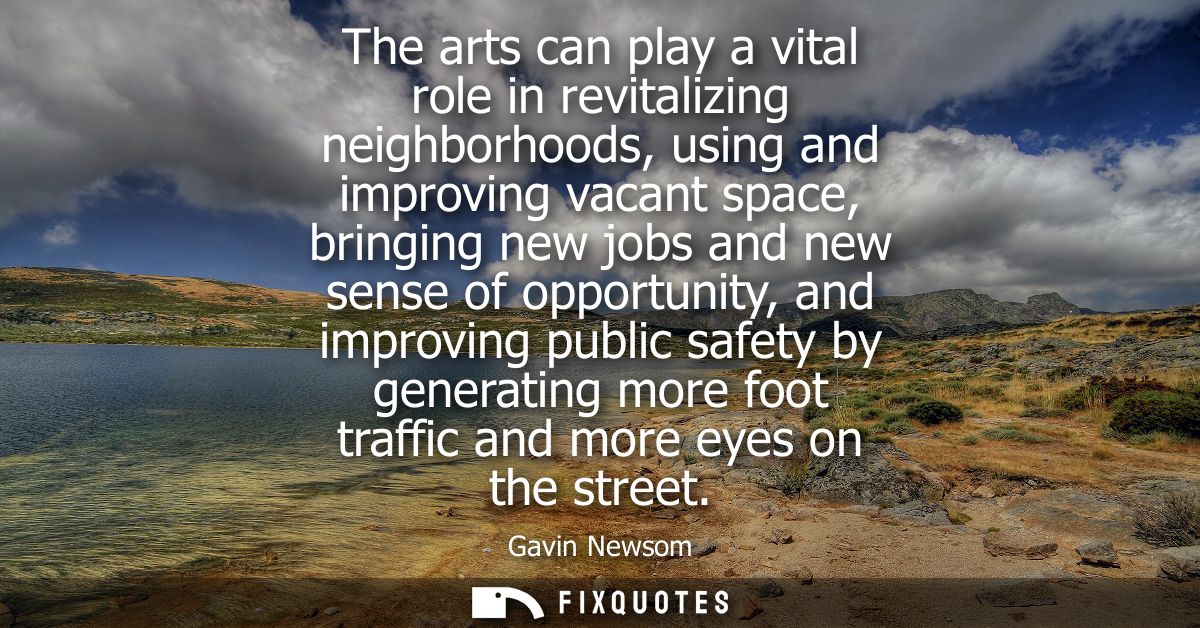 The arts can play a vital role in revitalizing neighborhoods, using and improving vacant space, bringing new jobs and ne