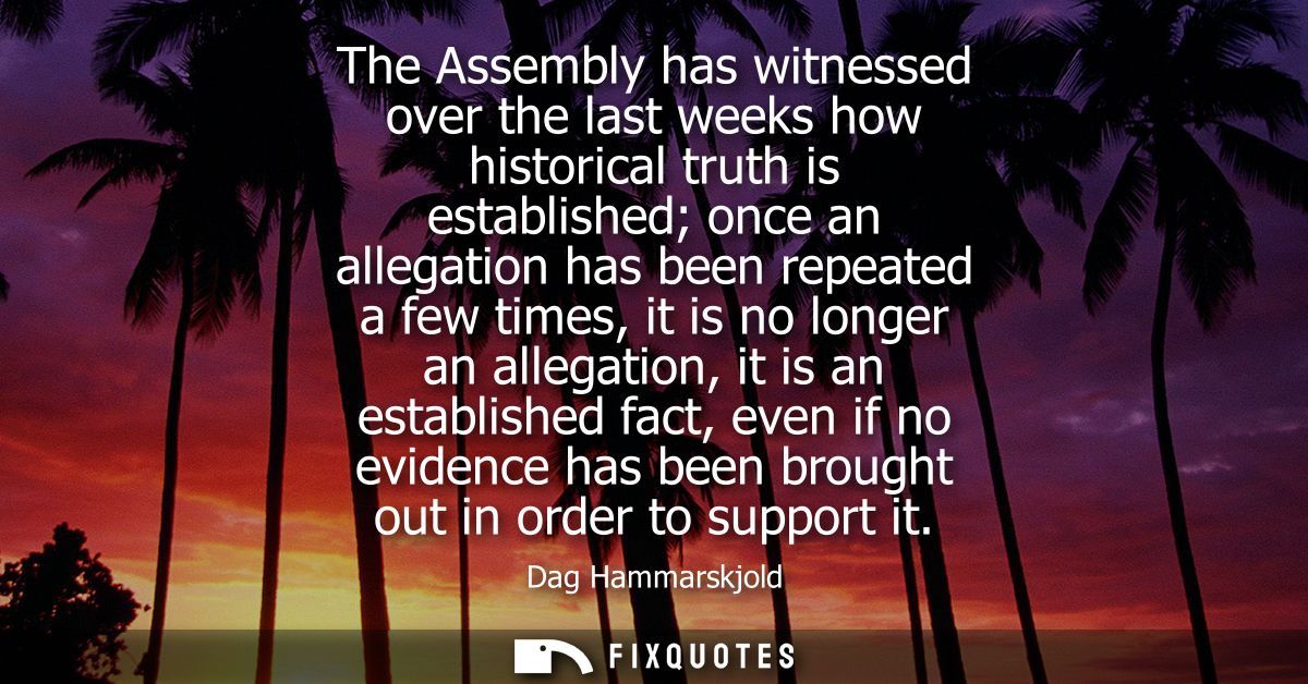 The Assembly has witnessed over the last weeks how historical truth is established once an allegation has been repeated 