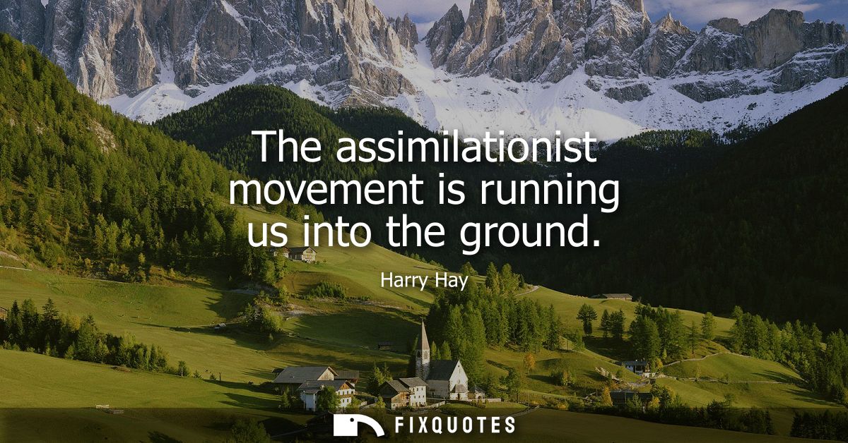 The assimilationist movement is running us into the ground