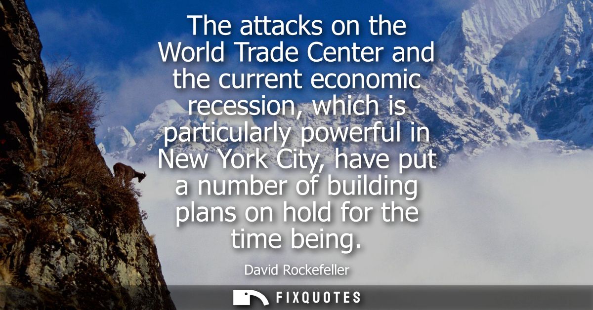 The attacks on the World Trade Center and the current economic recession, which is particularly powerful in New York Cit