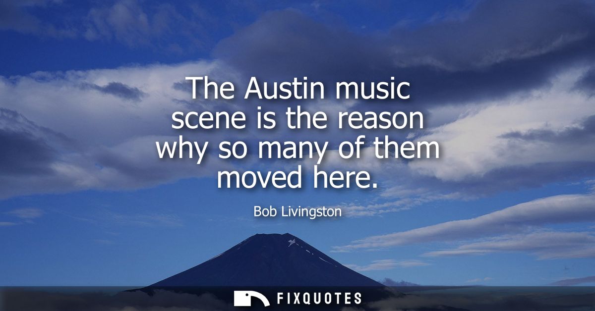 The Austin music scene is the reason why so many of them moved here