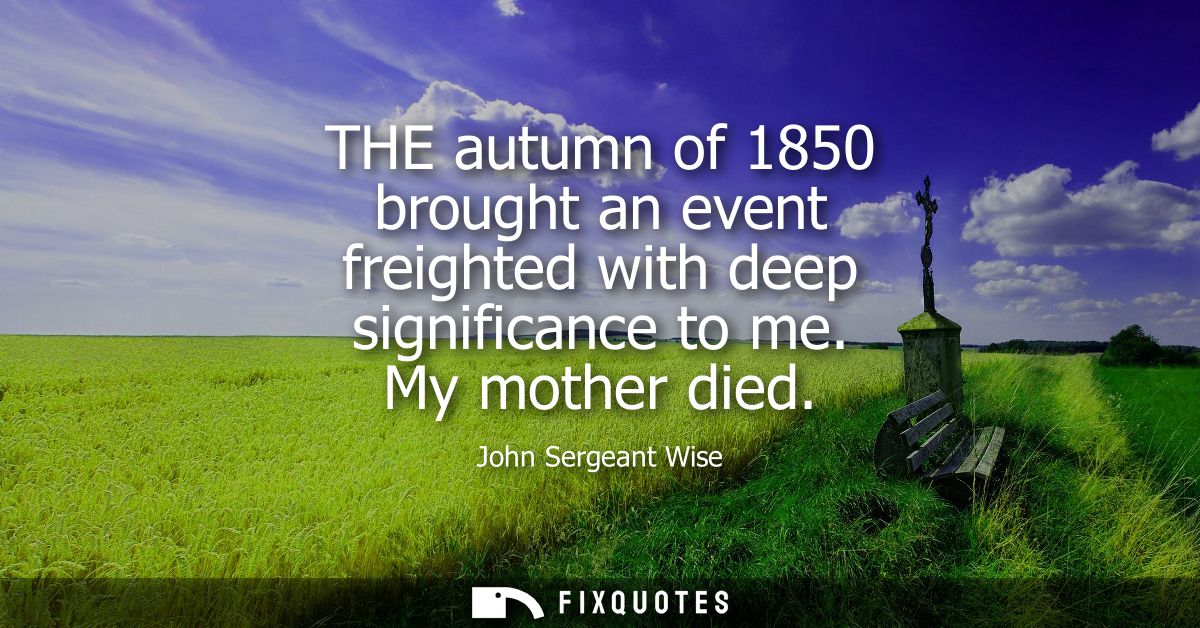 THE autumn of 1850 brought an event freighted with deep significance to me. My mother died