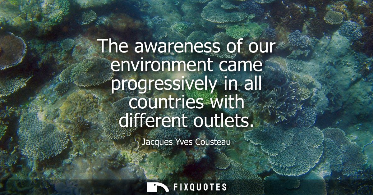The awareness of our environment came progressively in all countries with different outlets