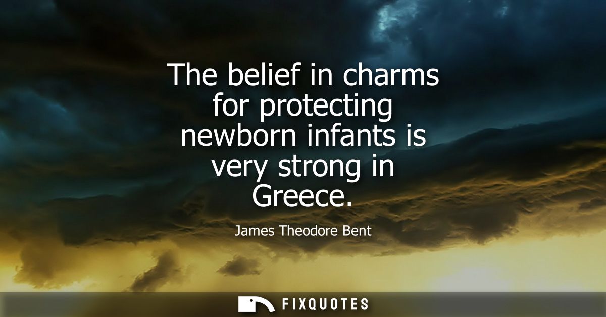 The belief in charms for protecting newborn infants is very strong in Greece