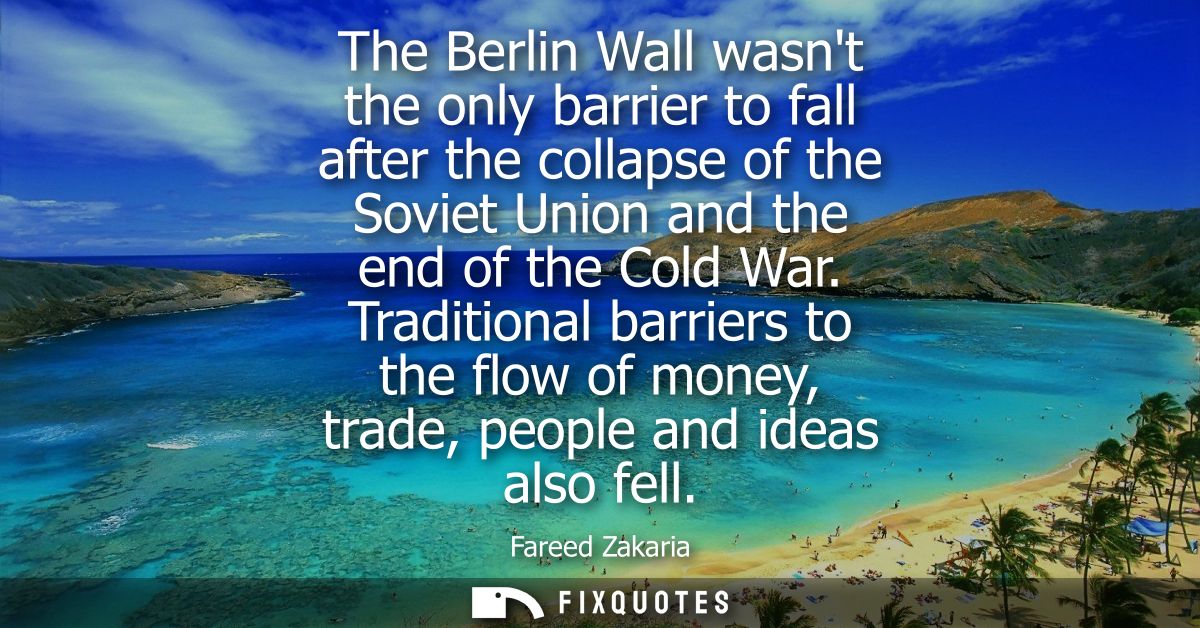 The Berlin Wall wasnt the only barrier to fall after the collapse of the Soviet Union and the end of the Cold War.