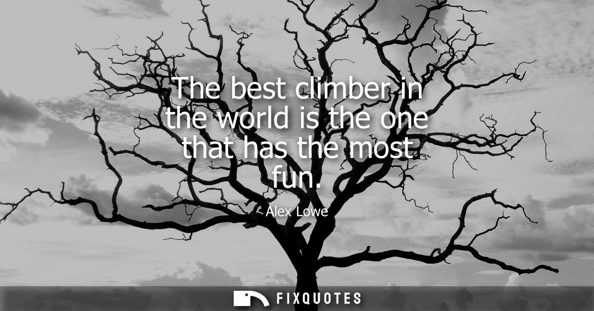The best climber in the world is the one that has the most fun