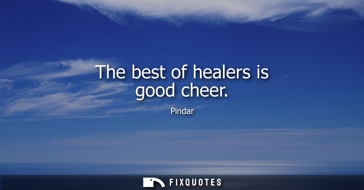 The best of healers is good cheer