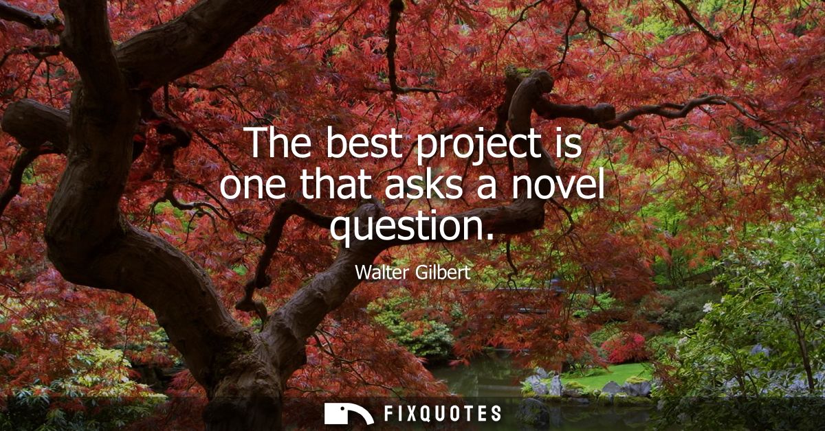 The best project is one that asks a novel question