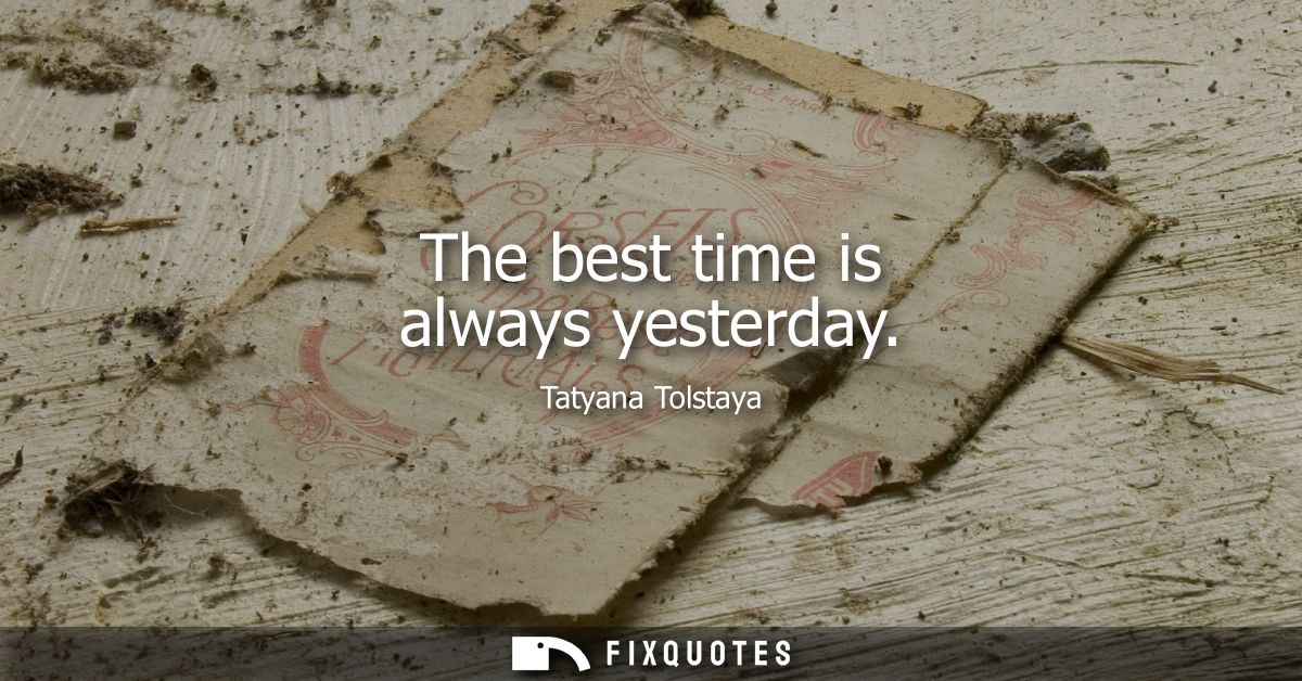 The best time is always yesterday