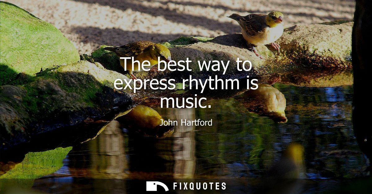 The best way to express rhythm is music
