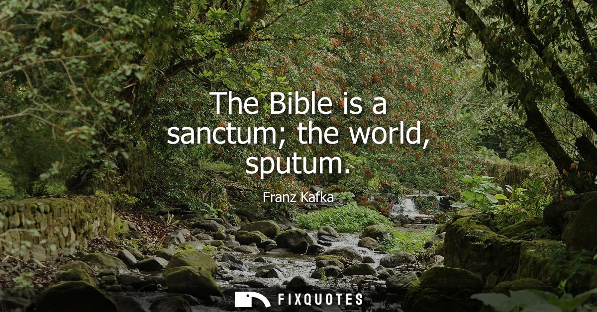 The Bible is a sanctum the world, sputum