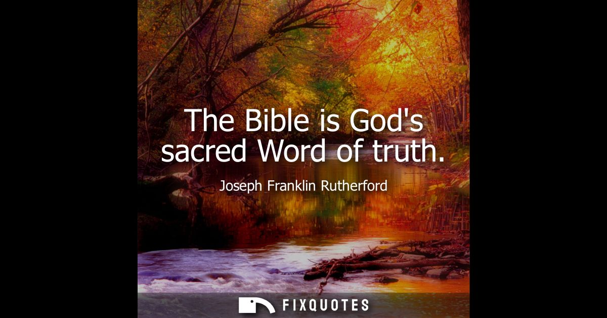 The Bible is Gods sacred Word of truth