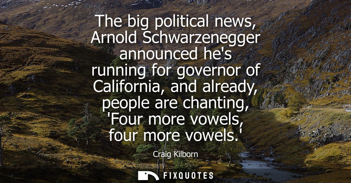 The big political news, Arnold Schwarzenegger announced hes running for governor of California, and already, people are 