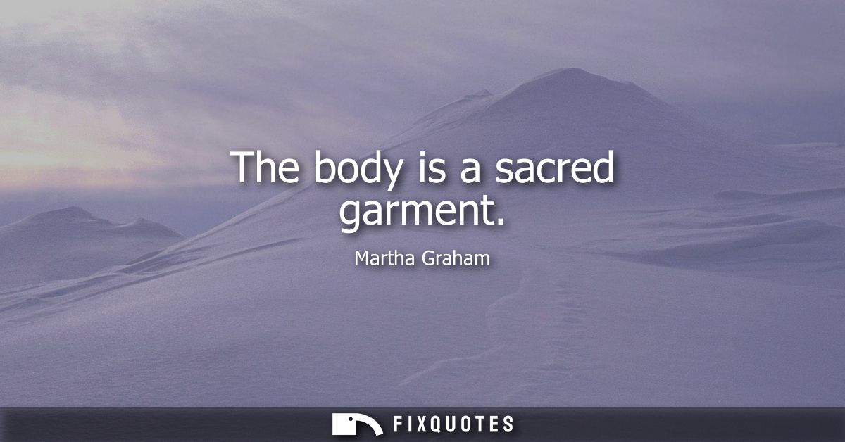 The body is a sacred garment