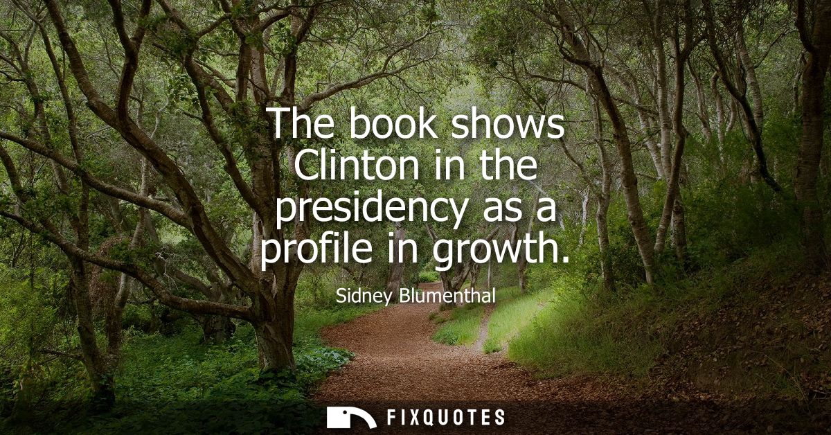 The book shows Clinton in the presidency as a profile in growth