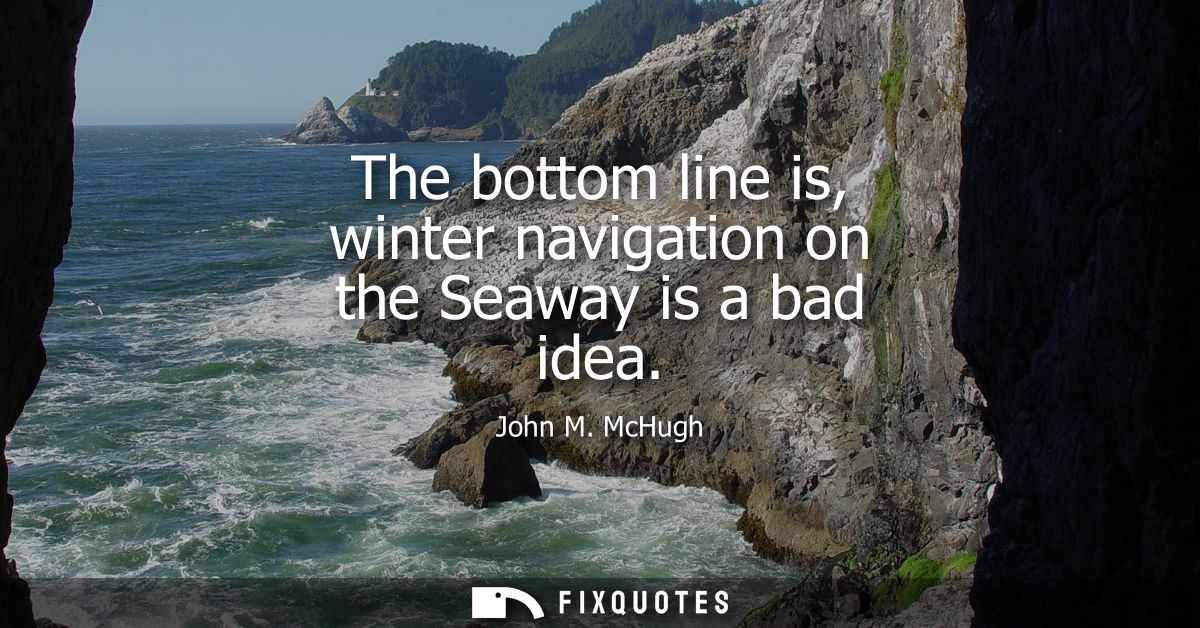 The bottom line is, winter navigation on the Seaway is a bad idea