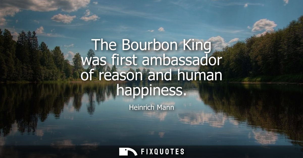 The Bourbon King was first ambassador of reason and human happiness