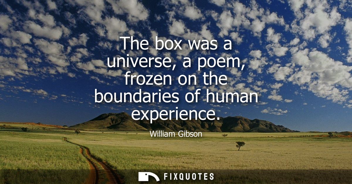 The box was a universe, a poem, frozen on the boundaries of human experience