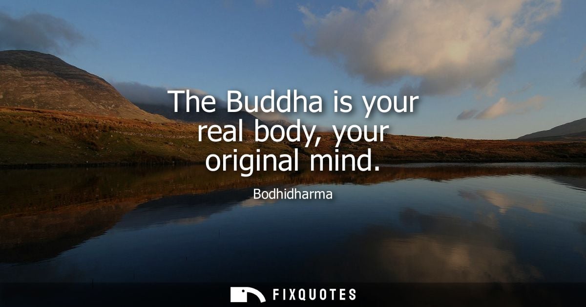 The Buddha is your real body, your original mind