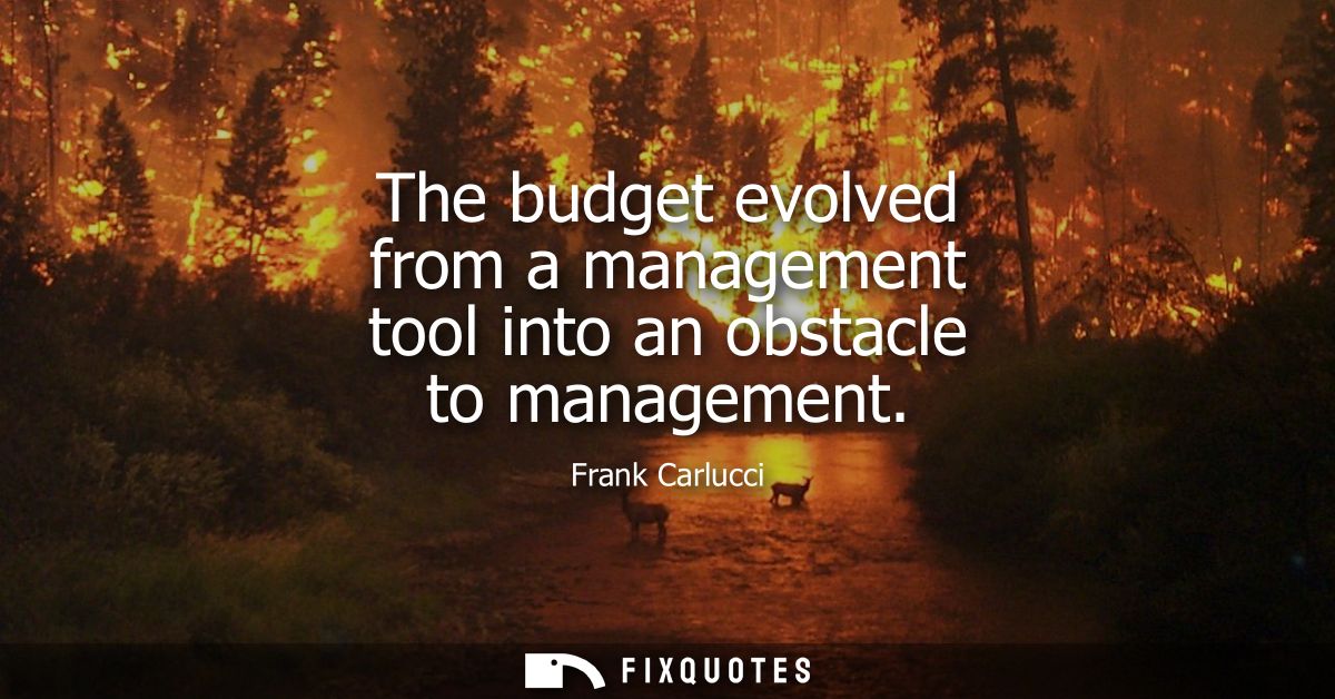 The budget evolved from a management tool into an obstacle to management