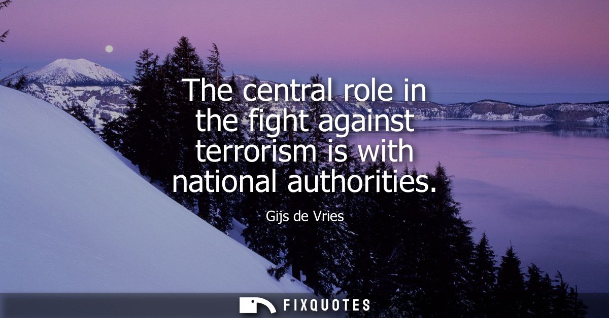 The central role in the fight against terrorism is with national authorities