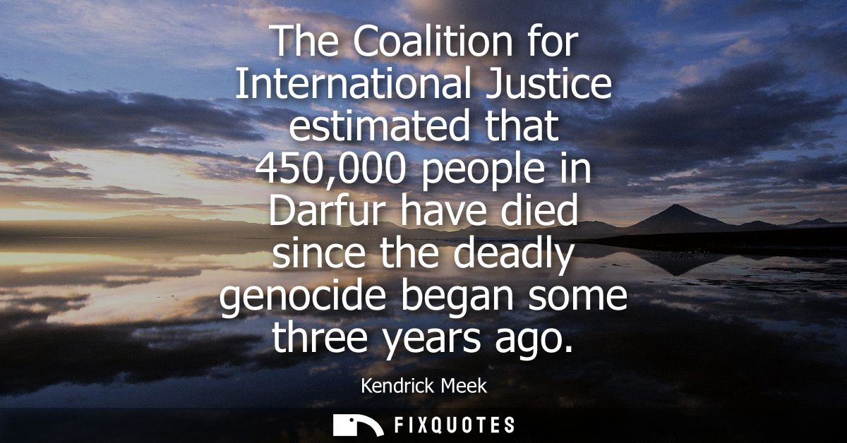 The Coalition for International Justice estimated that 450,000 people in Darfur have died since the deadly genocide bega