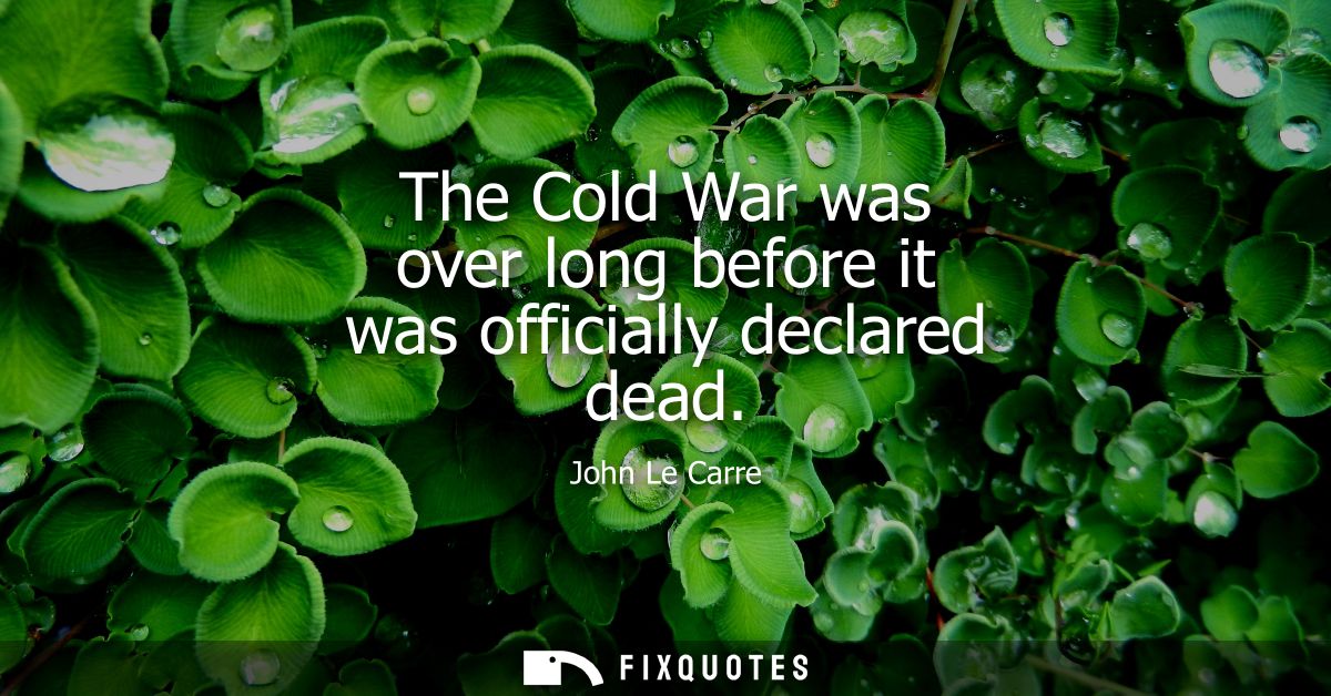 The Cold War was over long before it was officially declared dead