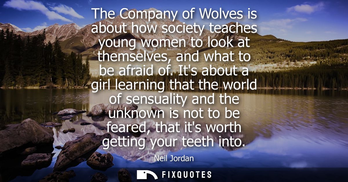 The Company of Wolves is about how society teaches young women to look at themselves, and what to be afraid of.