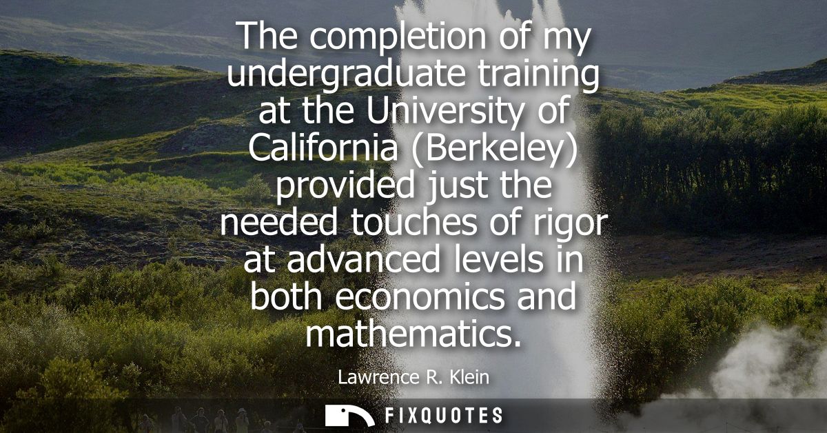 The completion of my undergraduate training at the University of California (Berkeley) provided just the needed touches 