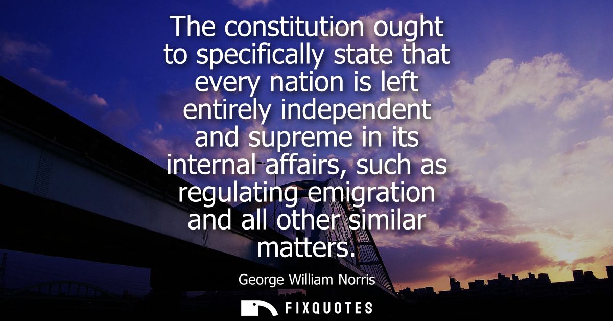 The constitution ought to specifically state that every nation is left entirely independent and supreme in its internal 