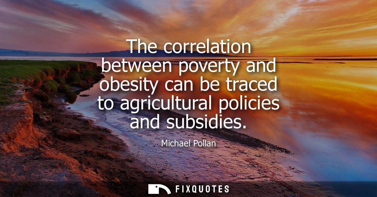 The correlation between poverty and obesity can be traced to agricultural policies and subsidies